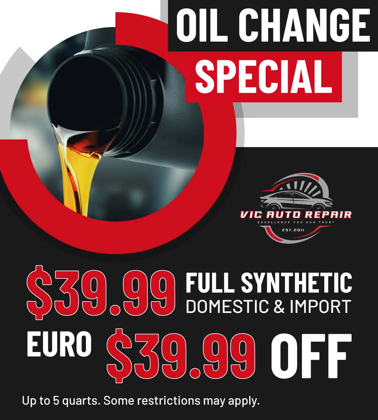 Oil change special, $39.99 synthetic, Vic Auto Repair.
